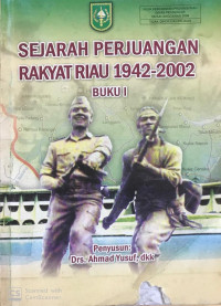 Sejarah Perjuangan Rakyat Riau 1942-2002 BUKU I