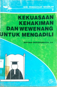 Kekuasaan Kehakiman Dan Wewenang Untuk Mengadili