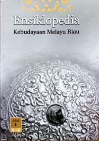 ENSIKLOPEDIA Kebudayaan Melayu Riau Jilid 1 A-C
