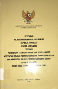 Ketetapan MPR RI Nomor I/MPR/2003 Tentang Peninjauan Terhadap Materi dan Status Hukum Ketetapan Majelis Permusyawaratan Rakyat RI Tahun 1960 sampai Dengan Tahun 2002