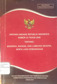 Undang - Undang Republik Indonesia Nomor 24 Tahun 2009 Tentang Bendera, Bahasa dan Lambang Negara, Serta Lagu kebanggan