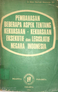 Image of Pembahasan Beberapa Aspek Tentang Kekuasaan - Kekuasaan Eksekutif dan Legislatif Negara Indonesia