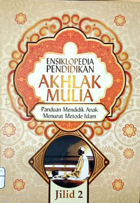 Ensiklopedia Pendidikan Akhlak Mulia JIlid 2