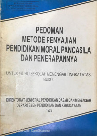 Image of Pedoman Metode Penyajian Pendidikan Moral Pancasila Dan Penerapannya untuk guru sekolah Menengah Tingkat Atas Buku I