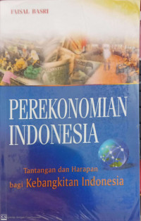 Image of Perekonomian Indonesia : Tantangan dan Harapan bagi Kebangkitan Indonesia