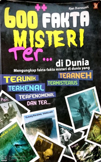 600 Fakta Misteri Ter.... di dunia mengungkap fakta - fakta misteri di dunia yang terunik, teraneh, terkenal, terfenomenal, termisterius