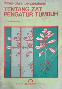 Dasar-Dasar Pengetahuan Tentang Zat Pengatur Tumbuh