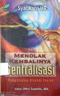 Image of Menolak Kembalinya Sentralisasi Memantapkan Otonomi daerah